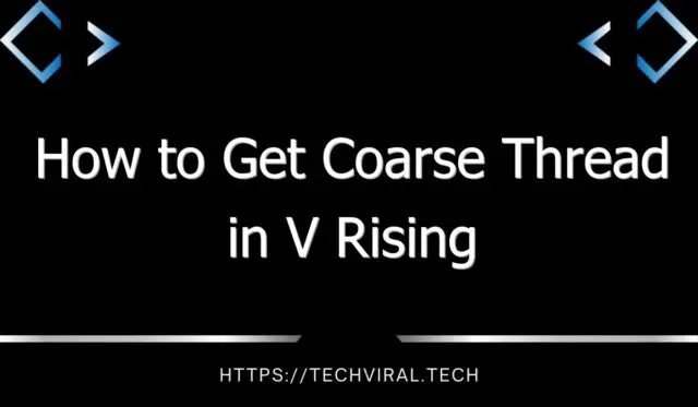 how to get coarse thread in v rising 13965