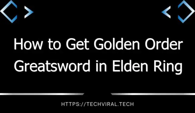 how to get golden order greatsword in elden ring 13018