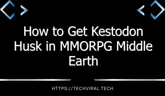 how to get kestodon husk in mmorpg middle earth revolution sunbreak 13627