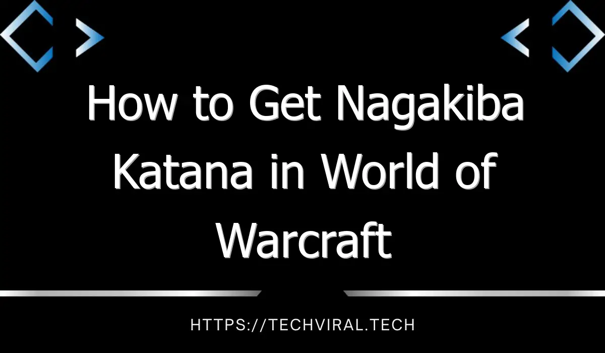 how to get nagakiba katana in world of warcraft 13020