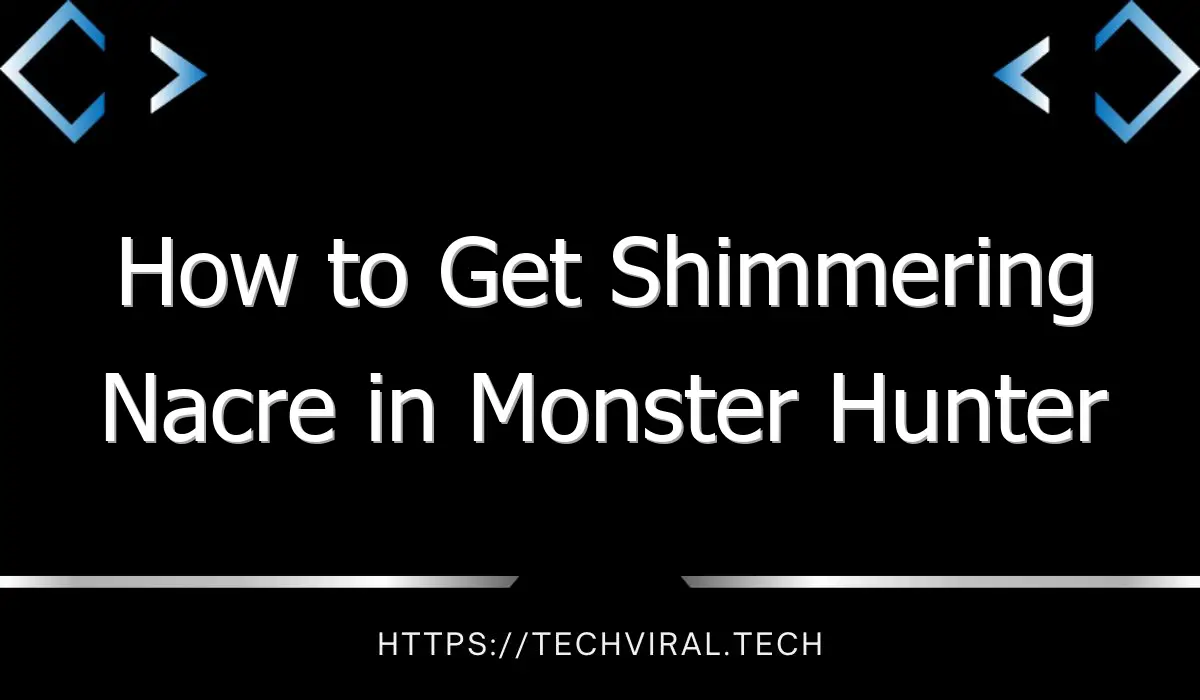 how to get shimmering nacre in monster hunter rise sunbreak 13590