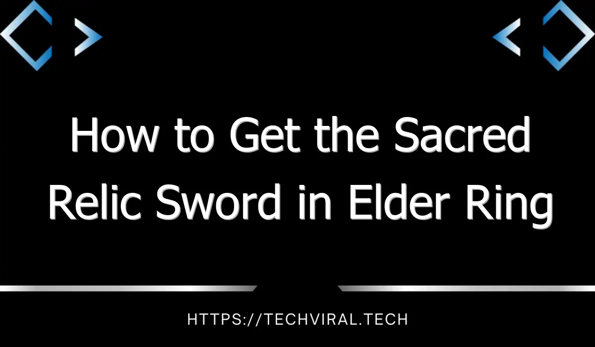 how to get the sacred relic sword in elder ring 13026