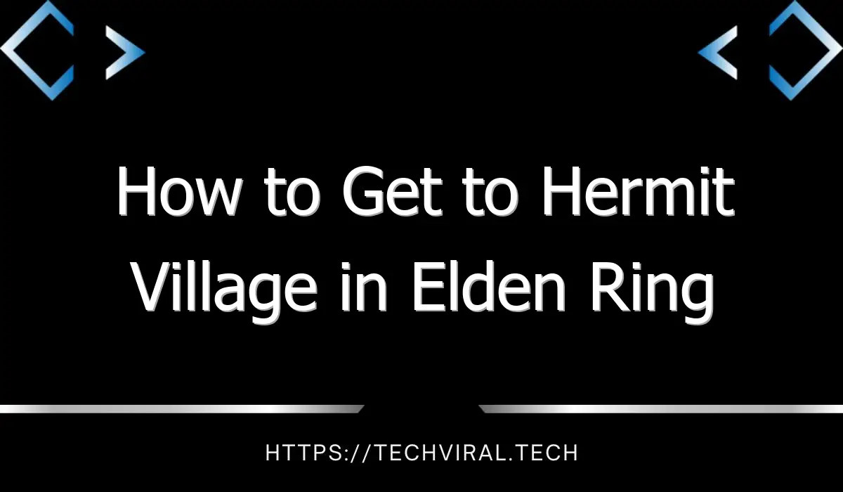 how to get to hermit village in elden ring 13032