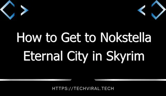 how to get to nokstella eternal city in skyrim 13042