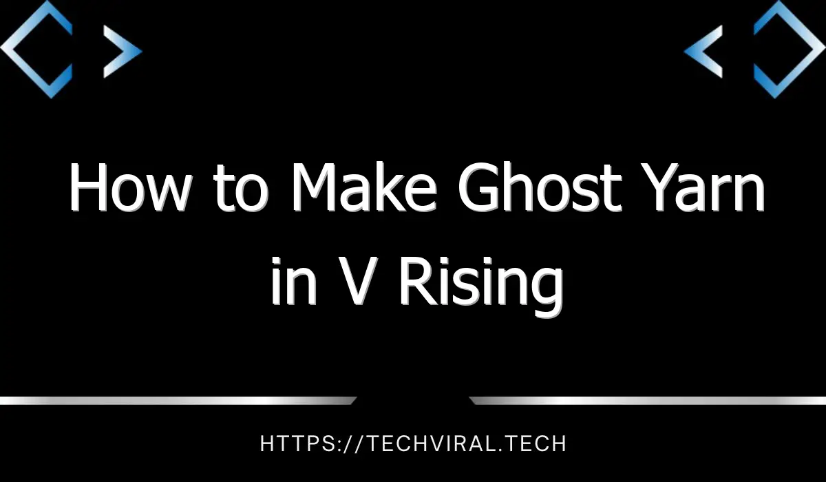 how to make ghost yarn in v rising 13990