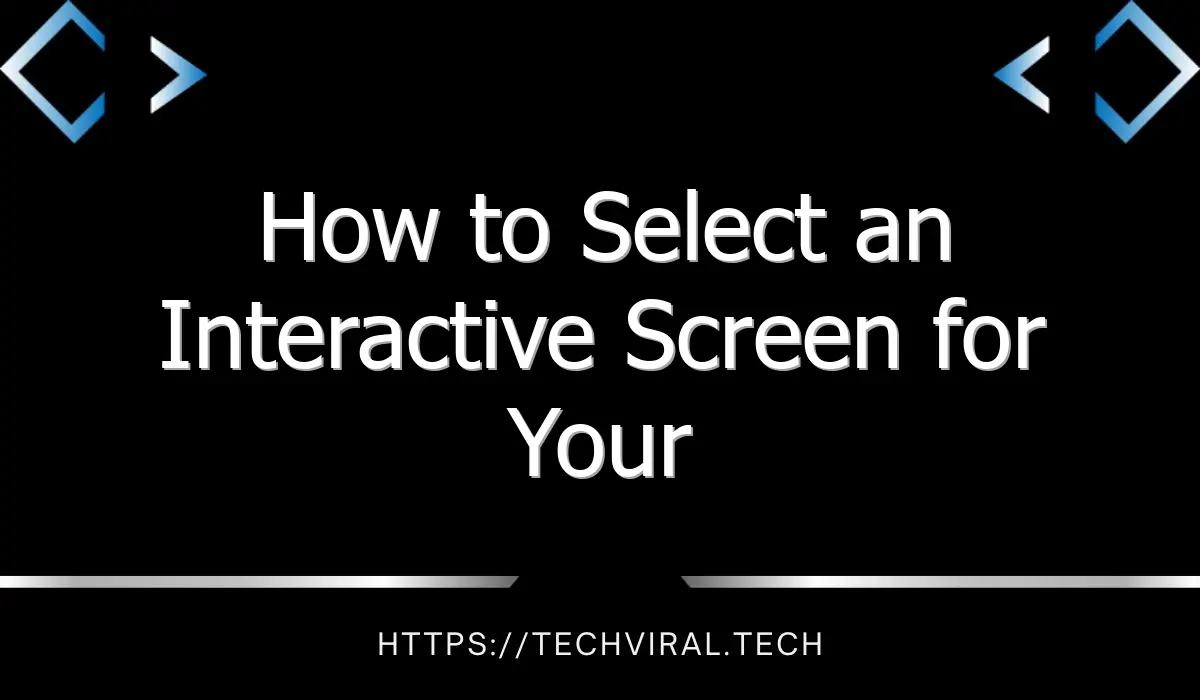 how to select an interactive screen for your classroom 13684