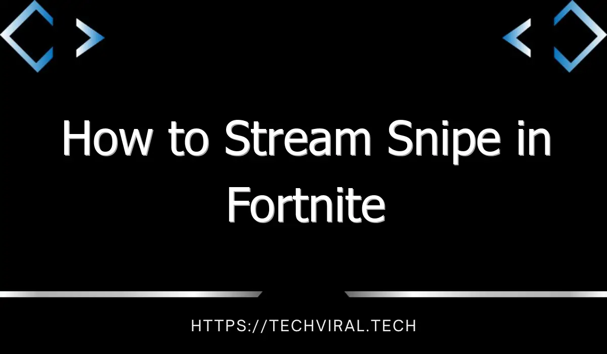 how to stream snipe in fortnite 13180