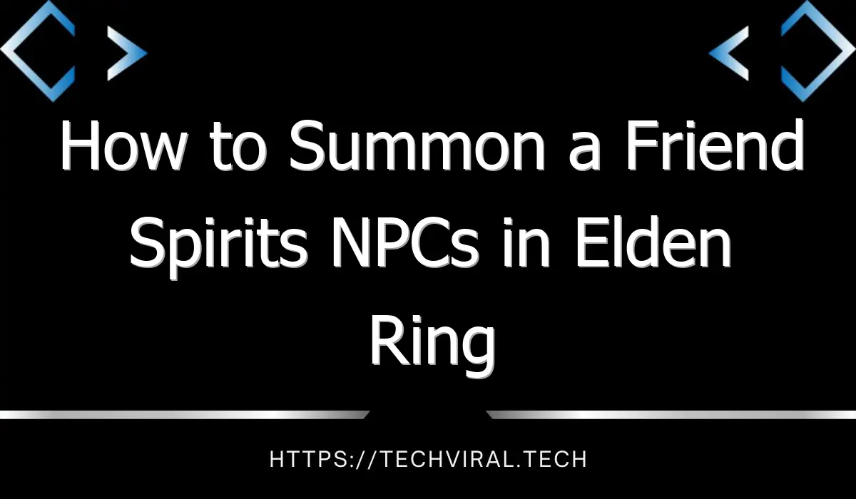 how to summon a friend spirits npcs in elden ring 13062