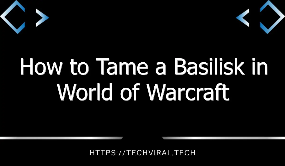 how to tame a basilisk in world of warcraft 12856