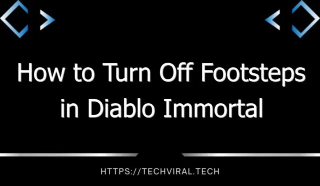 how to turn off footsteps in diablo immortal 12786