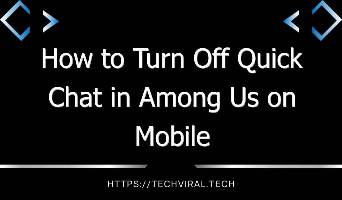 how to turn off quick chat in among us on mobile pc 12800