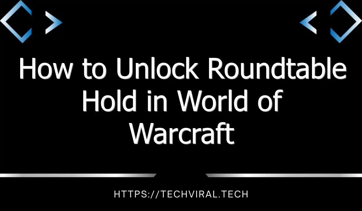 how to unlock roundtable hold in world of warcraft 13068