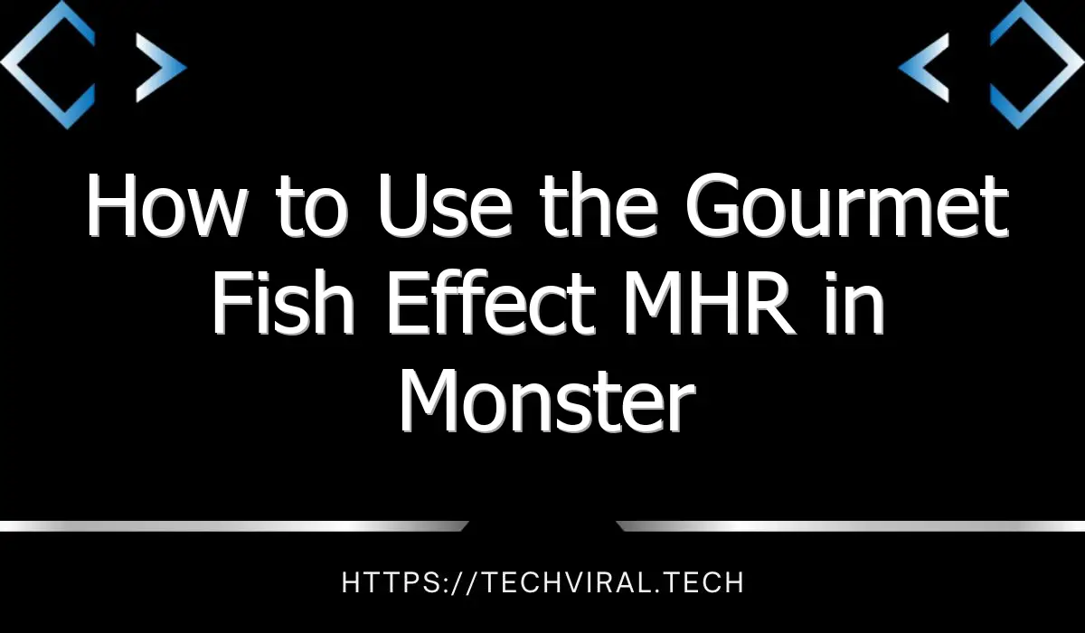how to use the gourmet fish effect mhr in monster hunter rise 13509