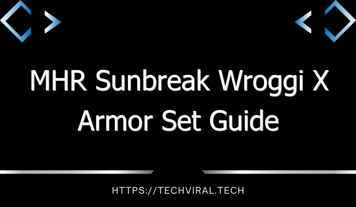 mhr sunbreak wroggi x armor set guide 13635
