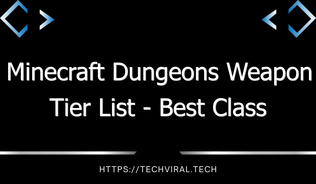 minecraft dungeons weapon tier list best class weapons in minecraft dungeons 13493