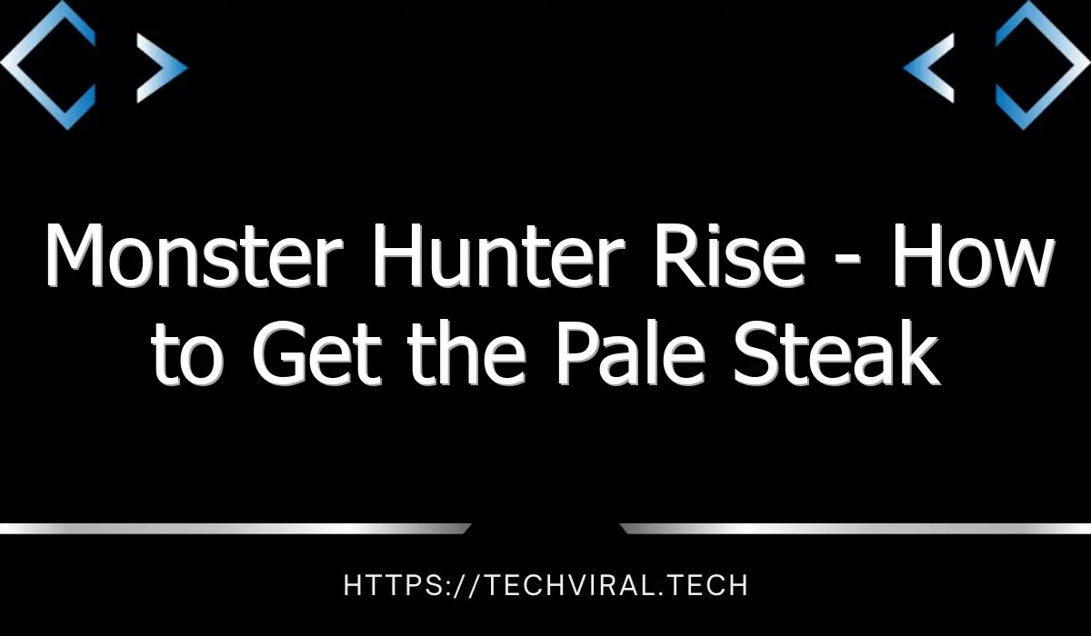 monster hunter rise how to get the pale steak monster 13637