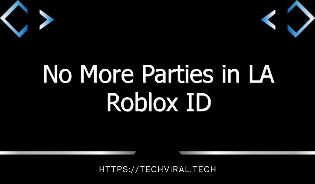 no more parties in la roblox id 12121