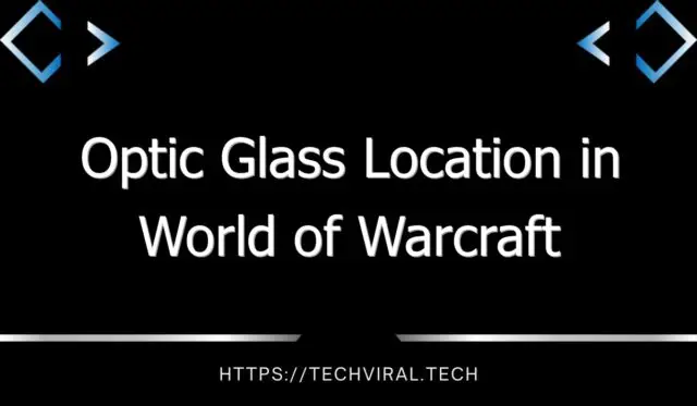 optic glass location in world of warcraft 13696