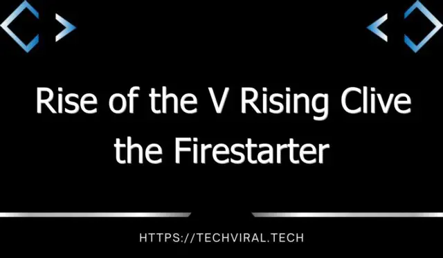 rise of the v rising clive the firestarter location guide 14000