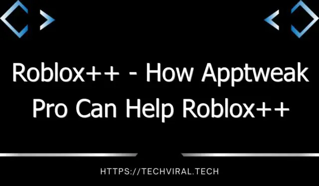 roblox how apptweak pro can help roblox developers increase their visibility on the app store 12051