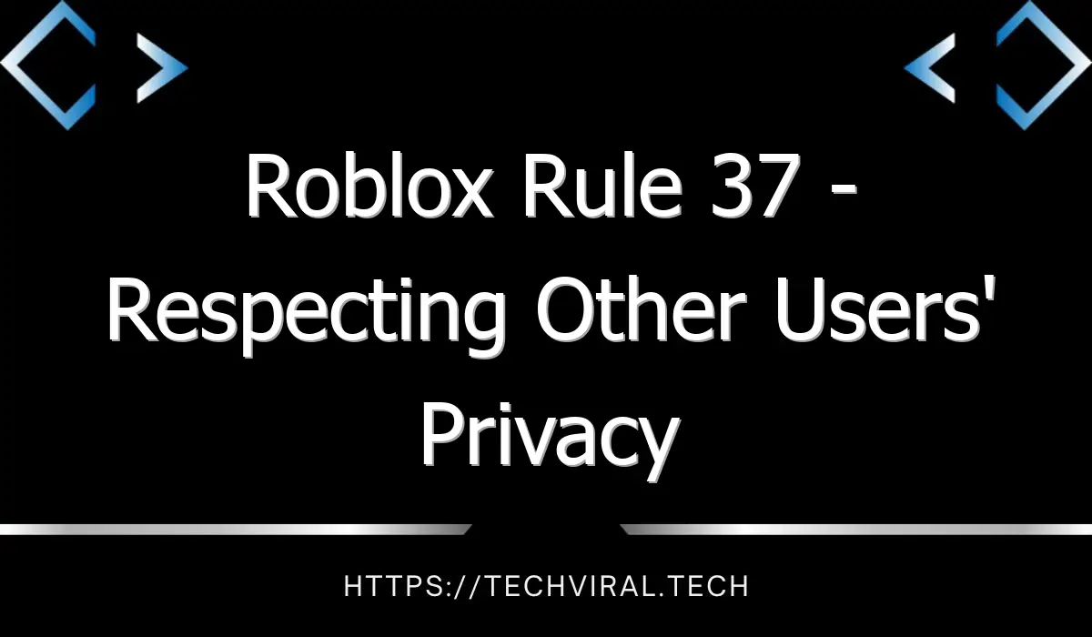 roblox rule 37 respecting other users privacy 12159