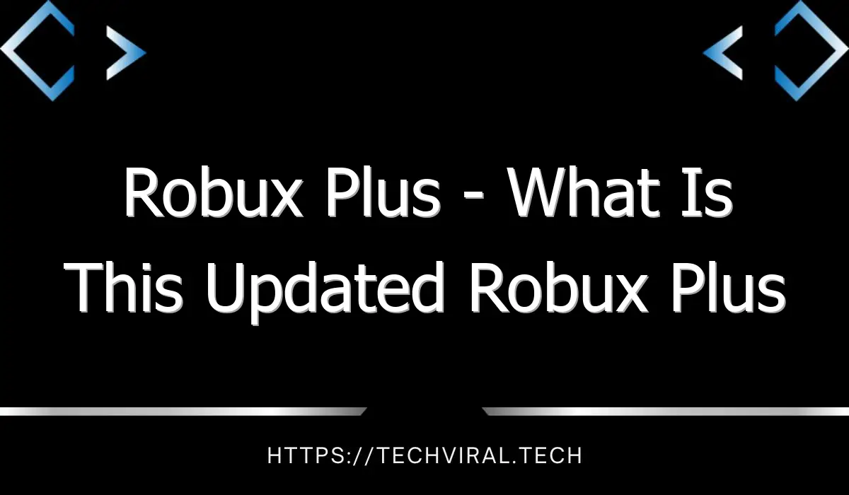 robux plus what is this updated robux plus program 12169