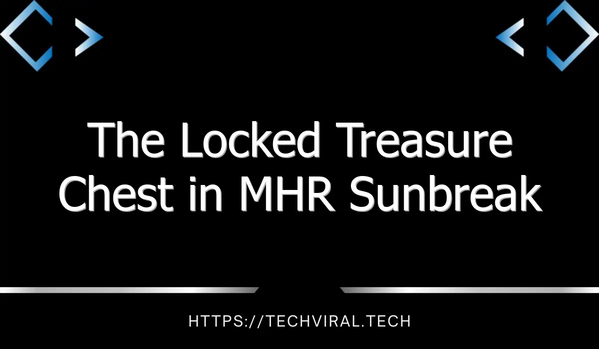 the locked treasure chest in mhr sunbreak 13602