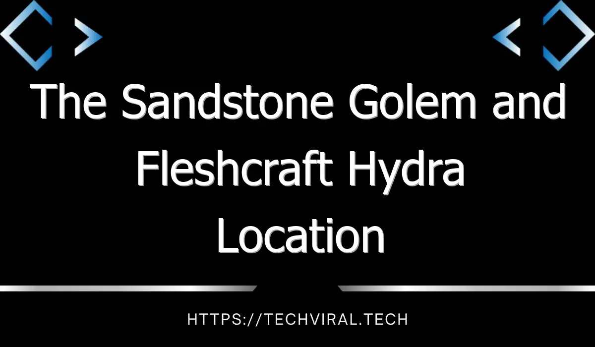 the sandstone golem and fleshcraft hydra location rewards lost pages 12790