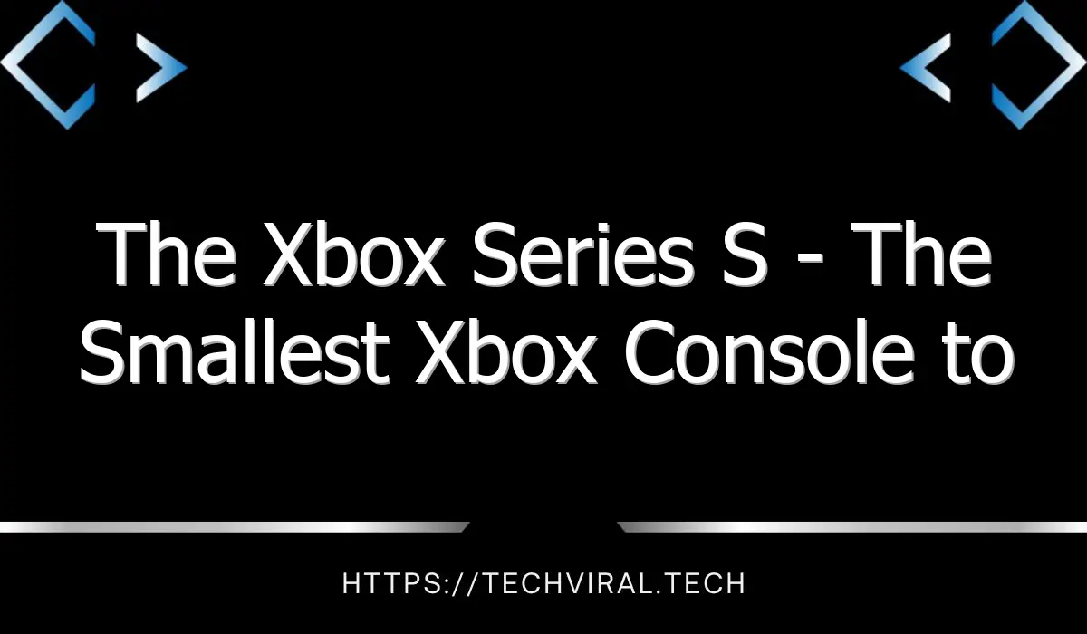 the xbox series s the smallest xbox console to date 11915