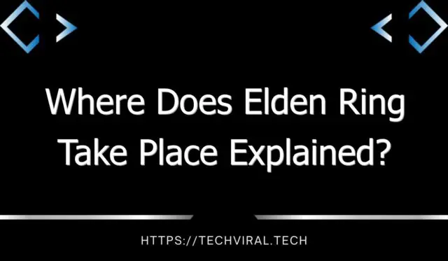 where does elden ring take place explained 13105