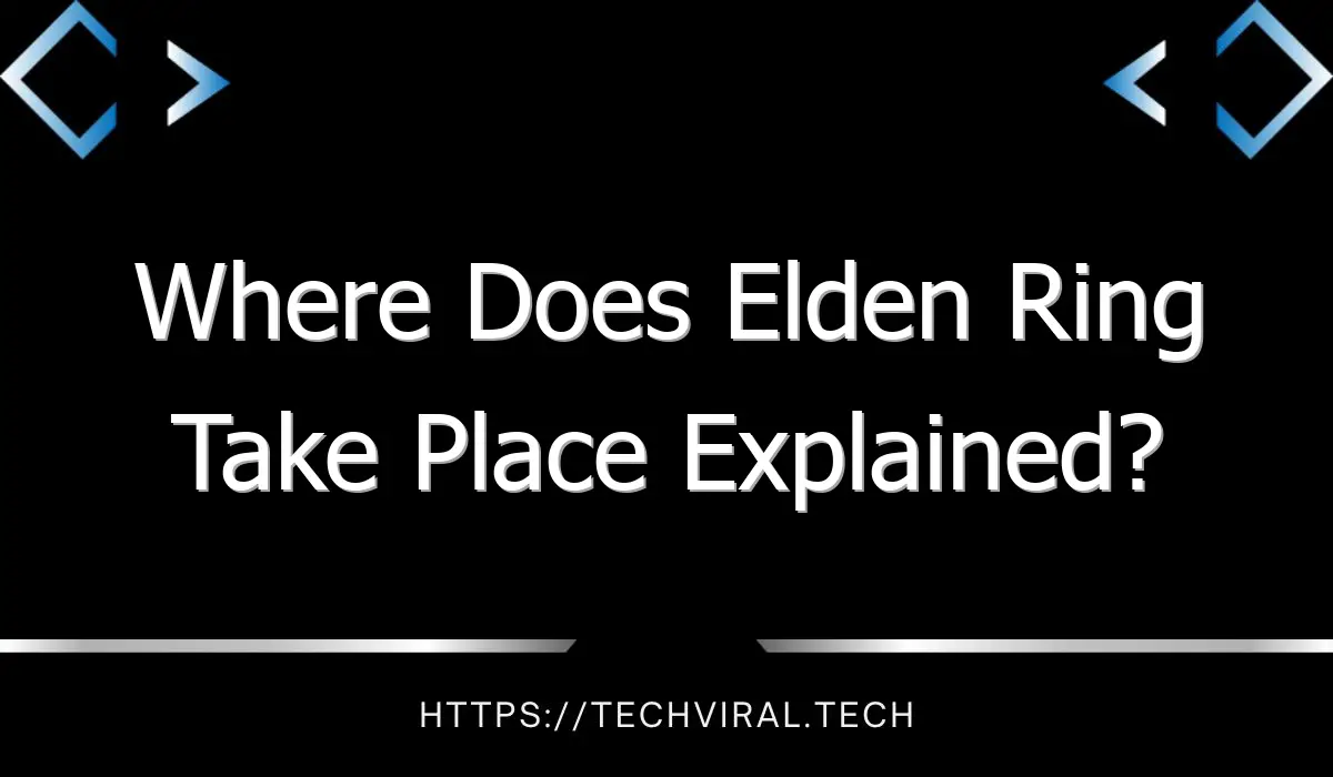 where does elden ring take place explained 13105