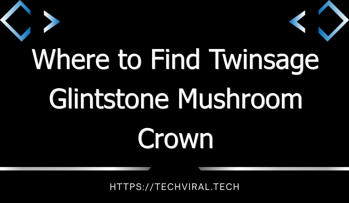 where to find twinsage glintstone mushroom crown in world of warcraft 13122