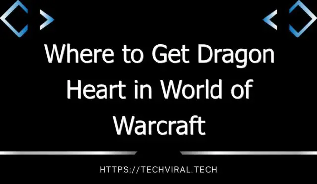 where to get dragon heart in world of warcraft 13107