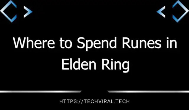 where to spend runes in elden ring 13128