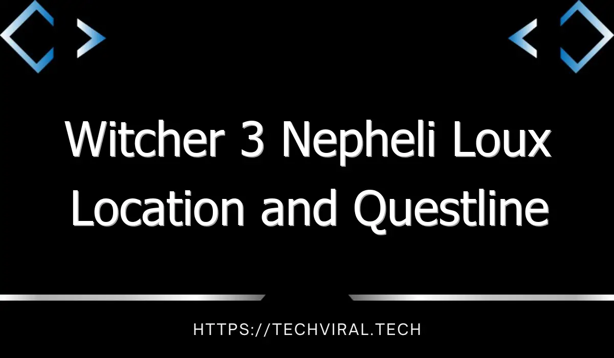 witcher 3 nepheli loux location and questline guide 13086