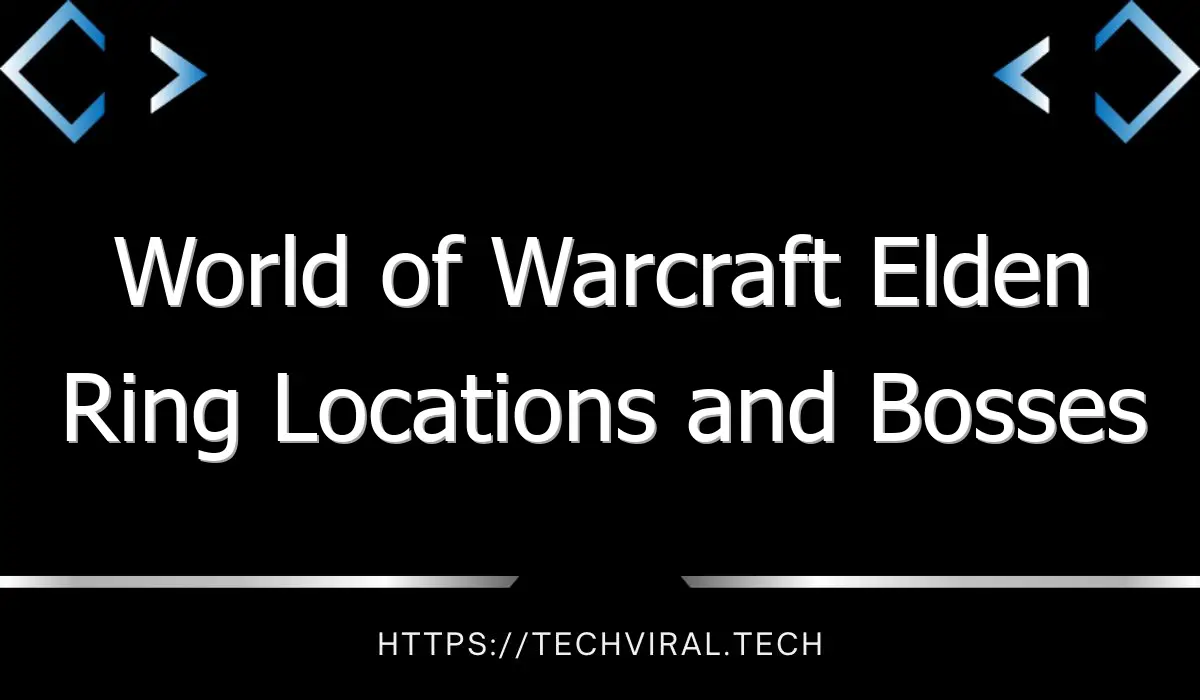 world of warcraft elden ring locations and bosses 12936