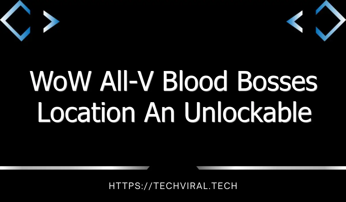 wow all v blood bosses location an unlockable reward 13998