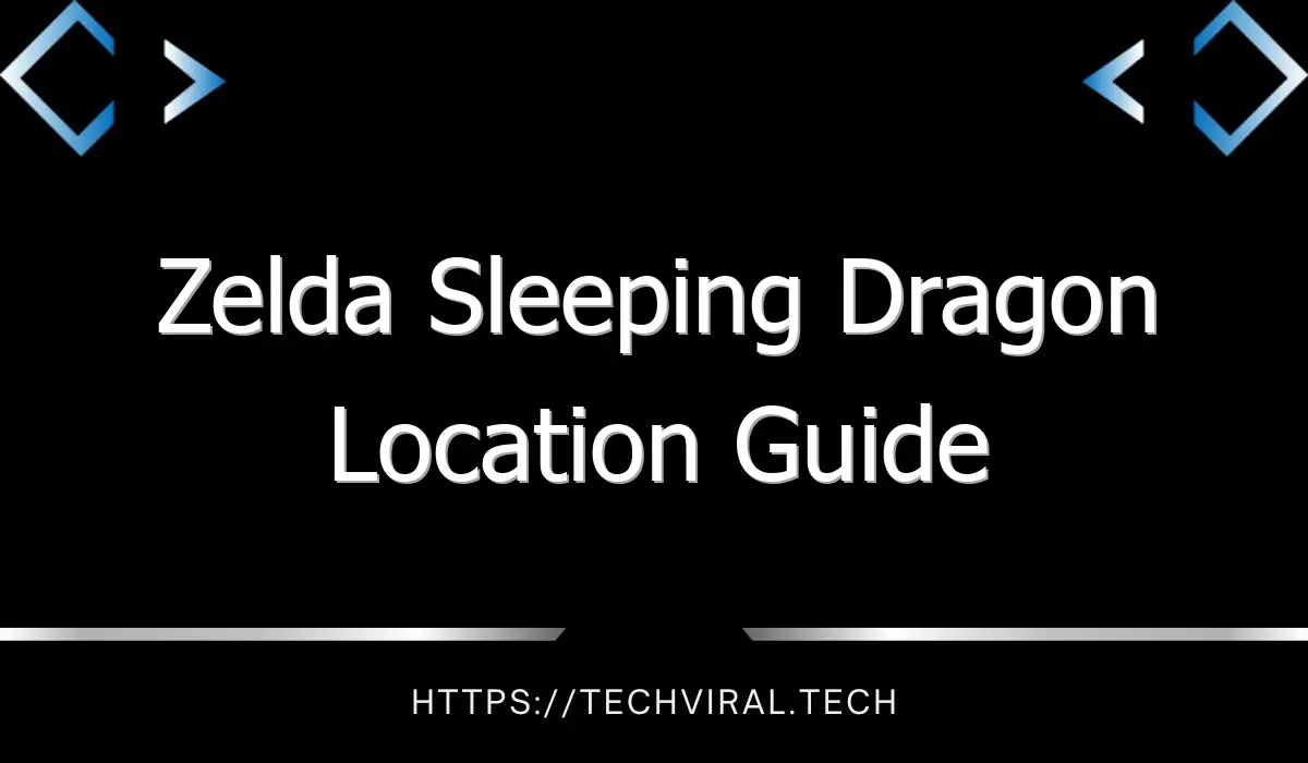 zelda sleeping dragon location guide 13095