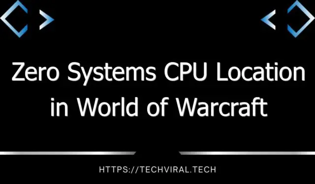 zero systems cpu location in world of warcraft 13747