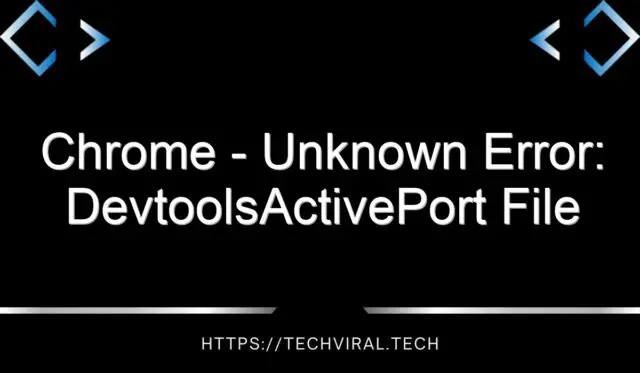 chrome unknown error devtoolsactiveport file does not exist 14792