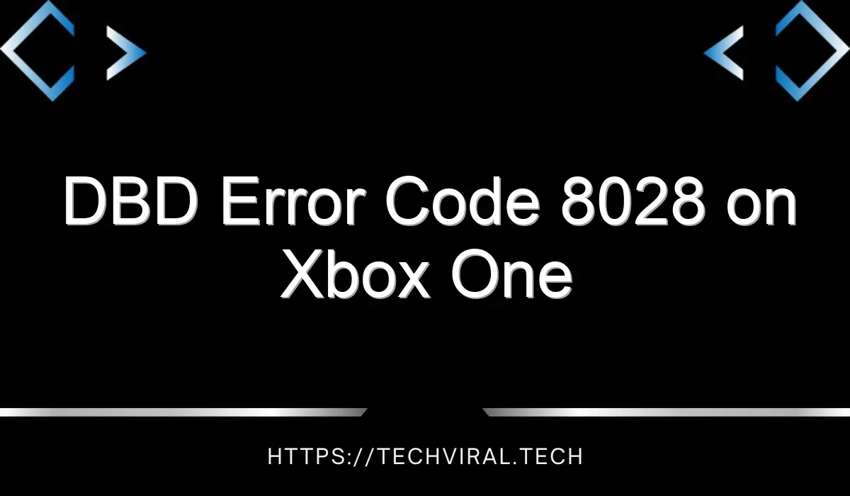 dbd error code 8028 on xbox one 14818