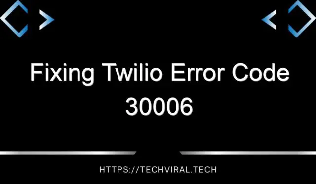 fixing twilio error code 30006 14790