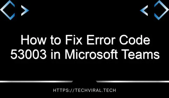 how to fix error code 53003 in microsoft teams 14754