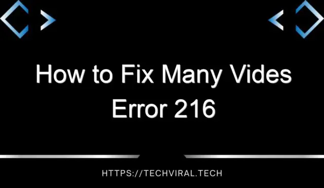 how to fix many vides error 216 14772