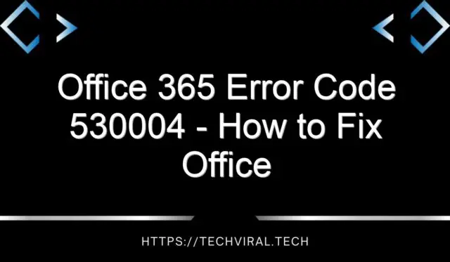 office 365 error code 530004 how to fix office 365 error code 530004 14776