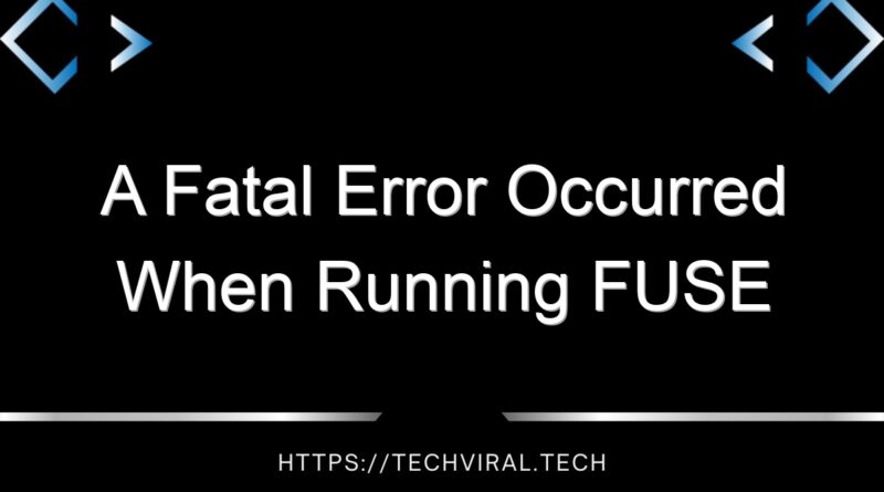 a fatal error occurred when running fuse 2 14730