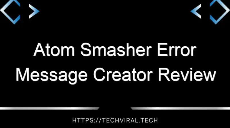 atom smasher error message creator review 14736