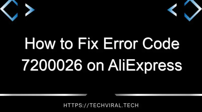 how to fix error code 7200026 on aliexpress 14660