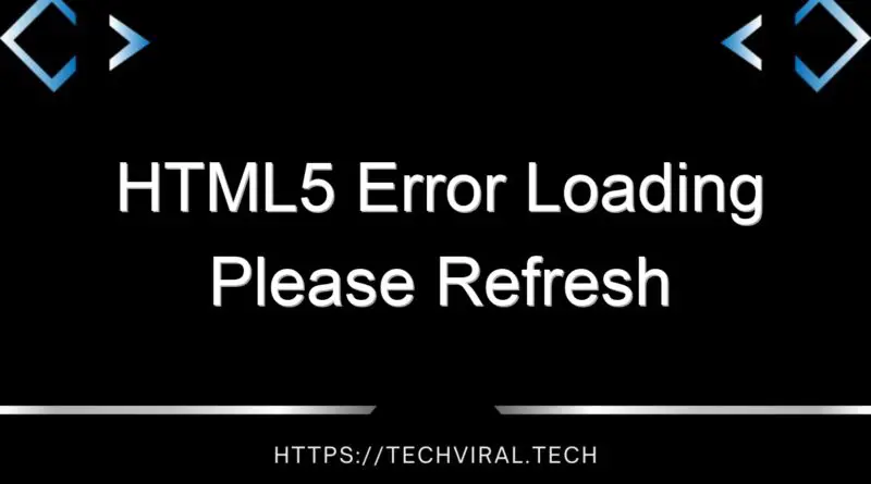 html5 error loading please refresh 14600
