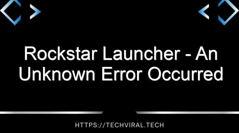 rockstar launcher an unknown error occurred 1000 1 14676